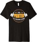 Funny Quote Legendary Printer Premium