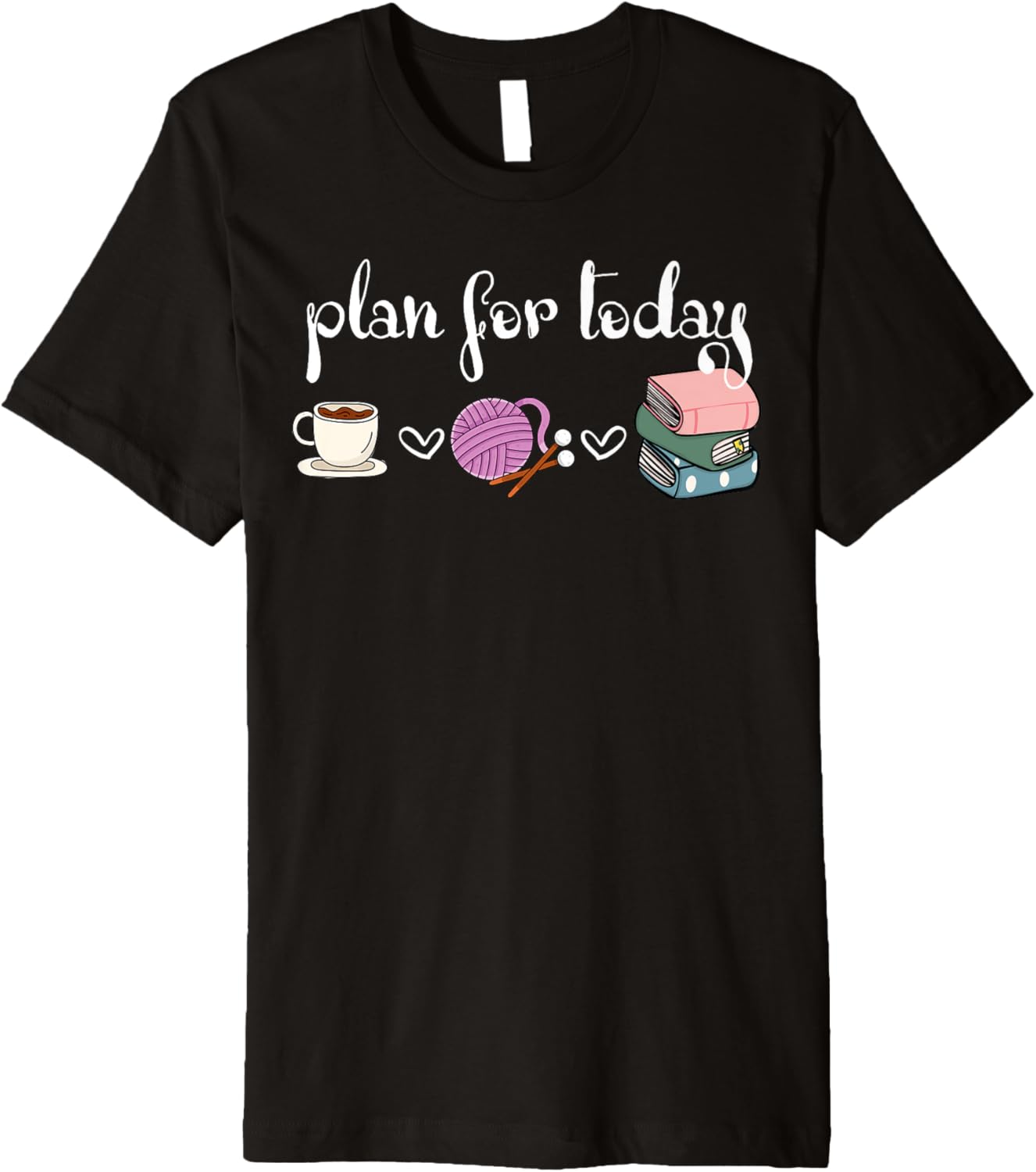 Plan For Today Coffee Yarn Books Sewing Knitter Knitting Premium