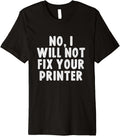 No I Will Not Fix Your Printer Tech Support Funny Premium