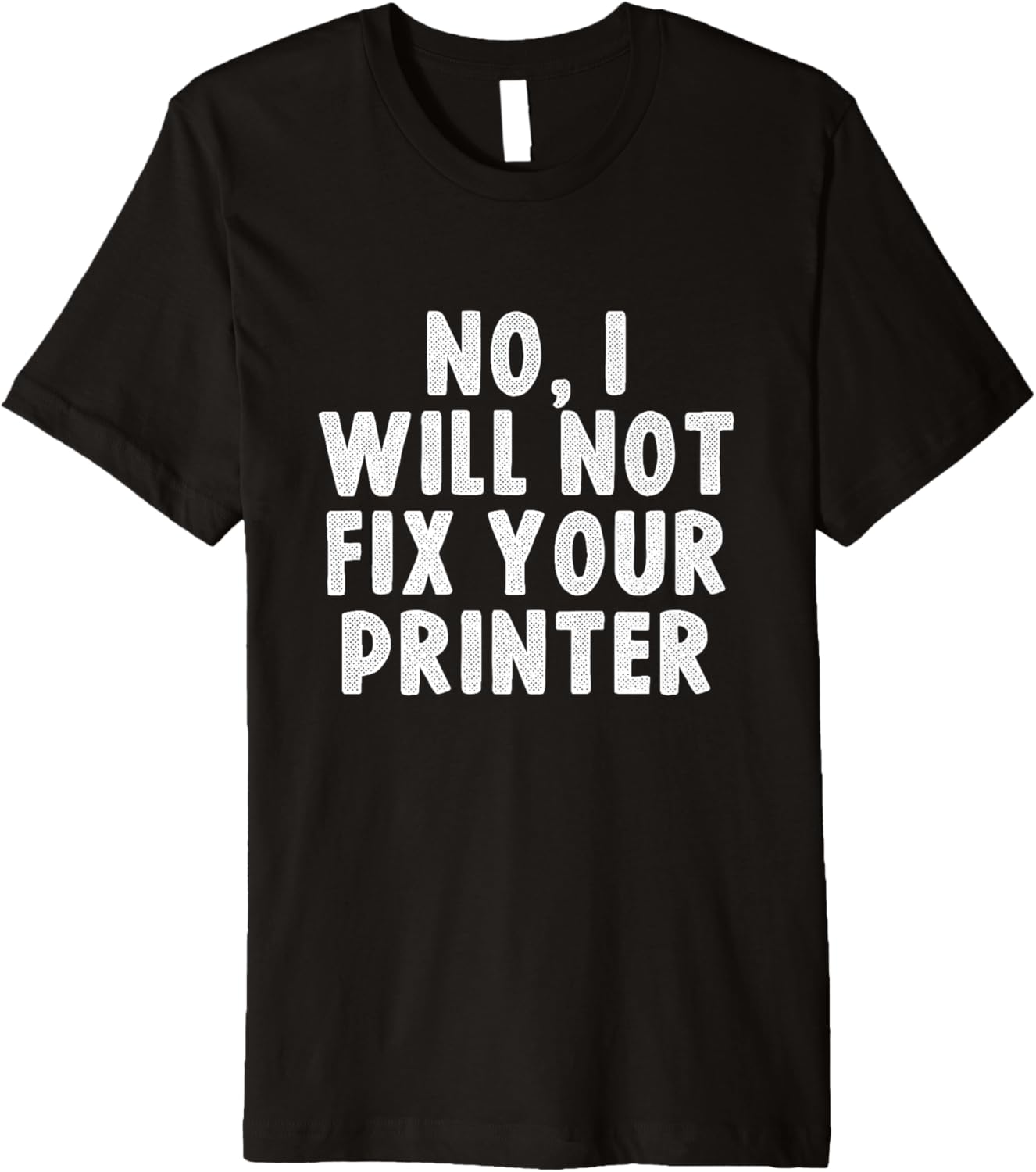 No I Will Not Fix Your Printer Tech Support Funny Premium