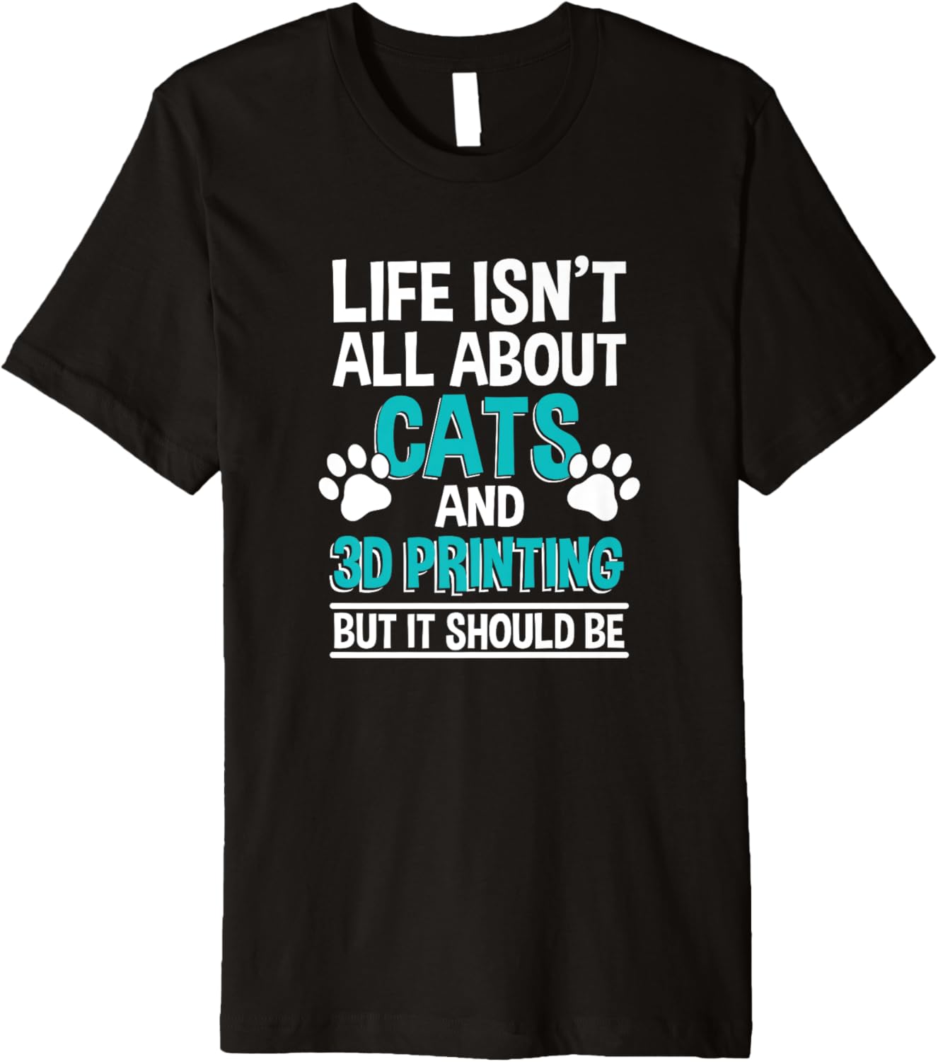 Life Isnt All About Cats 3D Printing 3D Printer Owner Premium