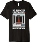 3D Printer Because My Imagination Needs Backup 3D Printer Premium