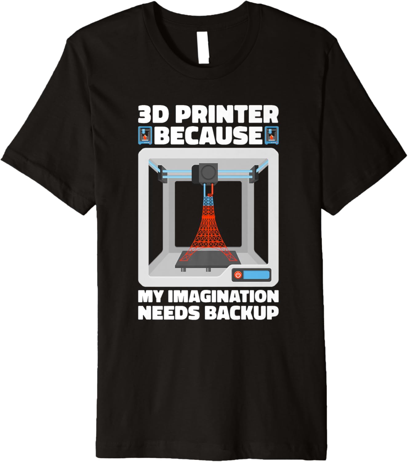 3D Printer Because My Imagination Needs Backup 3D Printer Premium