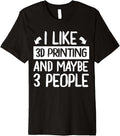 I Like 3D Printing Maybe 3 People 3D Printer Premium