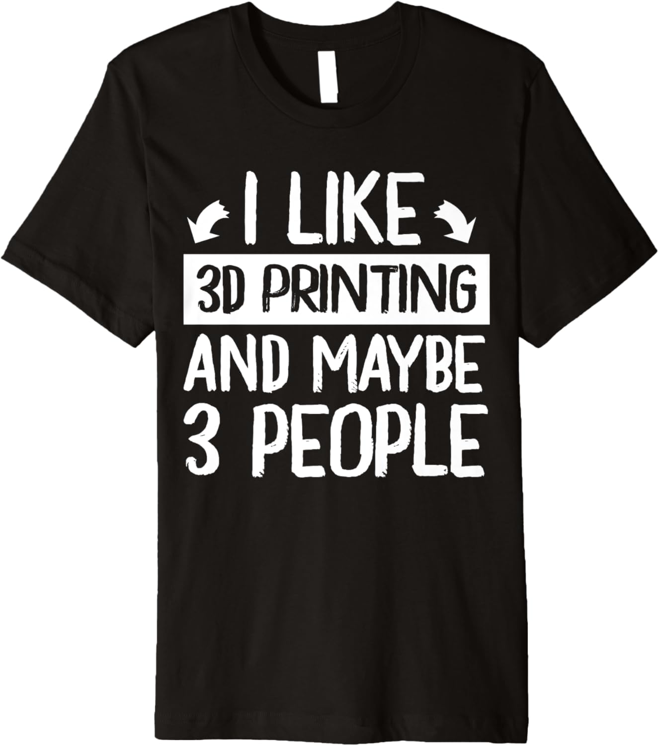 I Like 3D Printing Maybe 3 People 3D Printer Premium