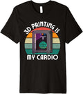 Printing Is My Cardio Funny 3D Printing Lover Men Women Premium