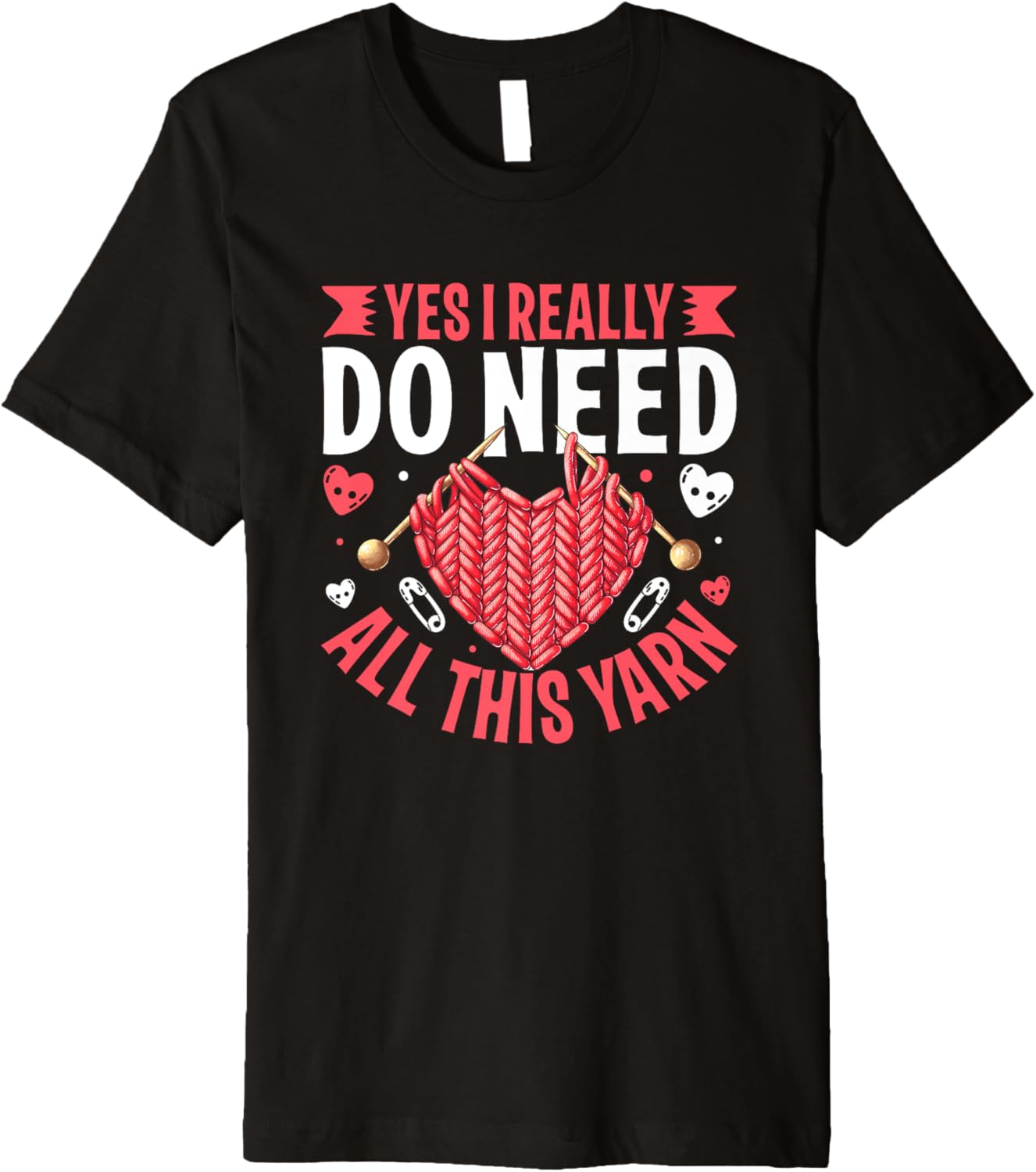Yes I Really Do Need All This Yarn Knit Lover Premium