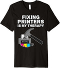 Fixing Printers Is My Therapy Computer Technician Funny Premium