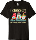 I Crochet But My Favorite Hobby Is Collecting Yarn Funny Premium