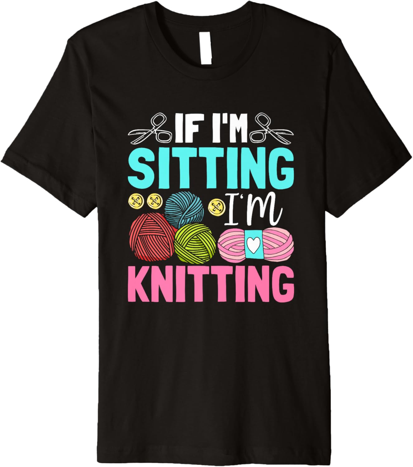 If I'm Sitting I'm Knitting Yarn Love Premium