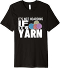 Knitting It's Not Hoarding If It's Yarn Funny Crocheting Premium