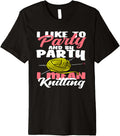 Knitting I Like To Party I Mean Knitting Hobby Yarn Knitter Premium