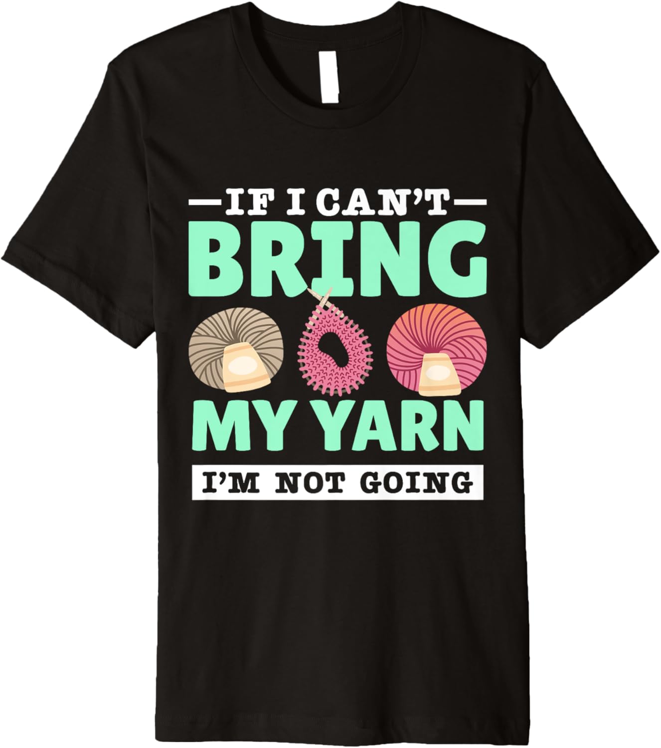 Yarn Collection IF I CAN'T BRING MY YARN Funny Yarn Hoarder Premium