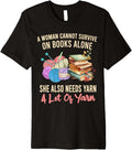A Woman Cannot Survive On Books Alone She Needs Yarn Crochet Premium