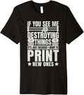 Destroying Things To Print New Ones 3D Printing Funny Premium