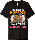 Yarn Collection NOT A HOARDER BUT YARN COLLECTOR Collector Premium