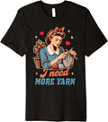 Knitting Lover Knitter Yarn Lover I Need More Yarn Premium