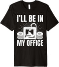 Ill Be In My Office 3D Printing Men Funny Premium