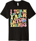 Turn Yarn Into Things Groovy Crocheting Knitting Yarn Lover Premium