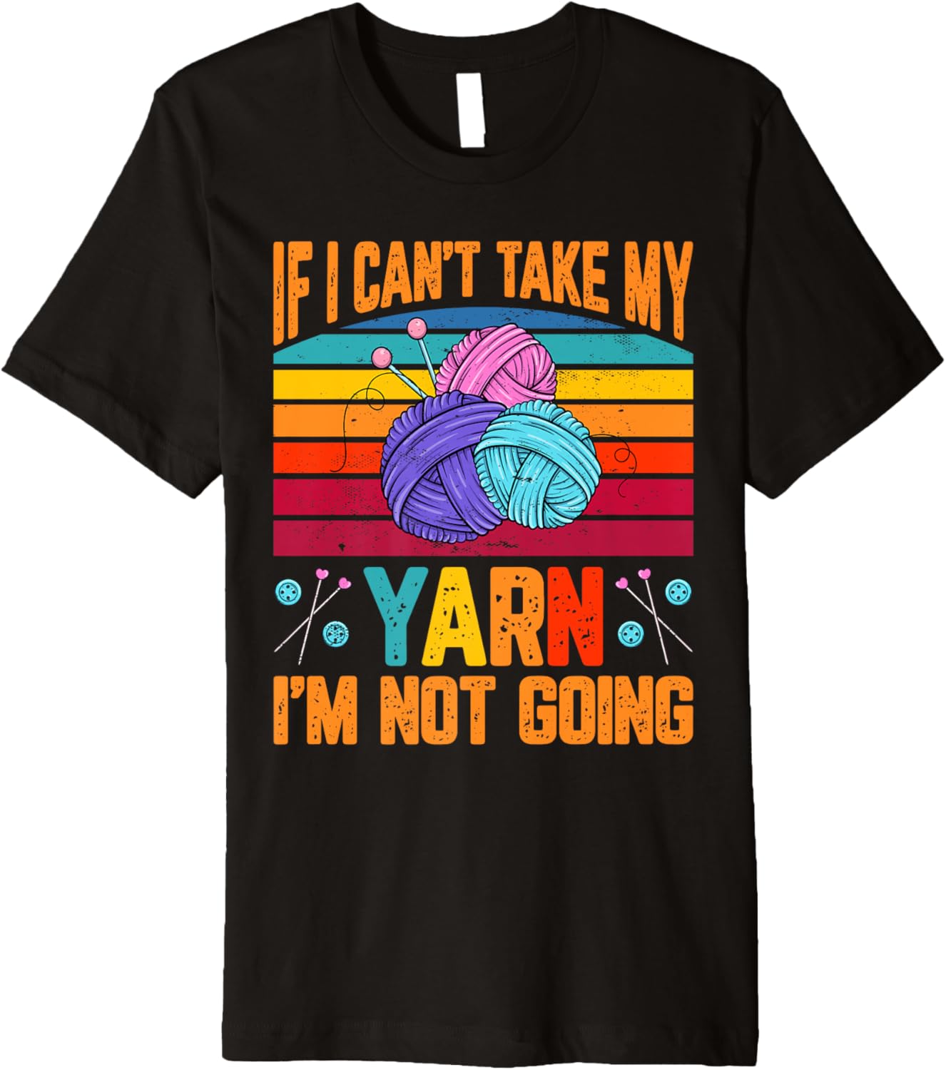 If I Cant Take My Yarn I'm Not Going Crafting Knitting Women Premium