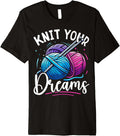 Knit Your Dreams Knitting Lover Yarn Enthusiast Crocheting Premium