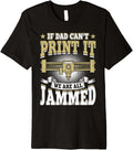Mens If Dad Cant Print It We Are All Jammed 3D Printing