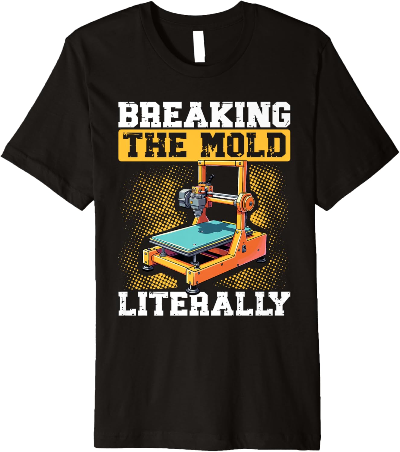 Breaking The Mold Literally 3D Printer Humor Premium