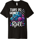 This Is How I Roll Knitting Lover Yarn Enthusiast Crocheting Premium