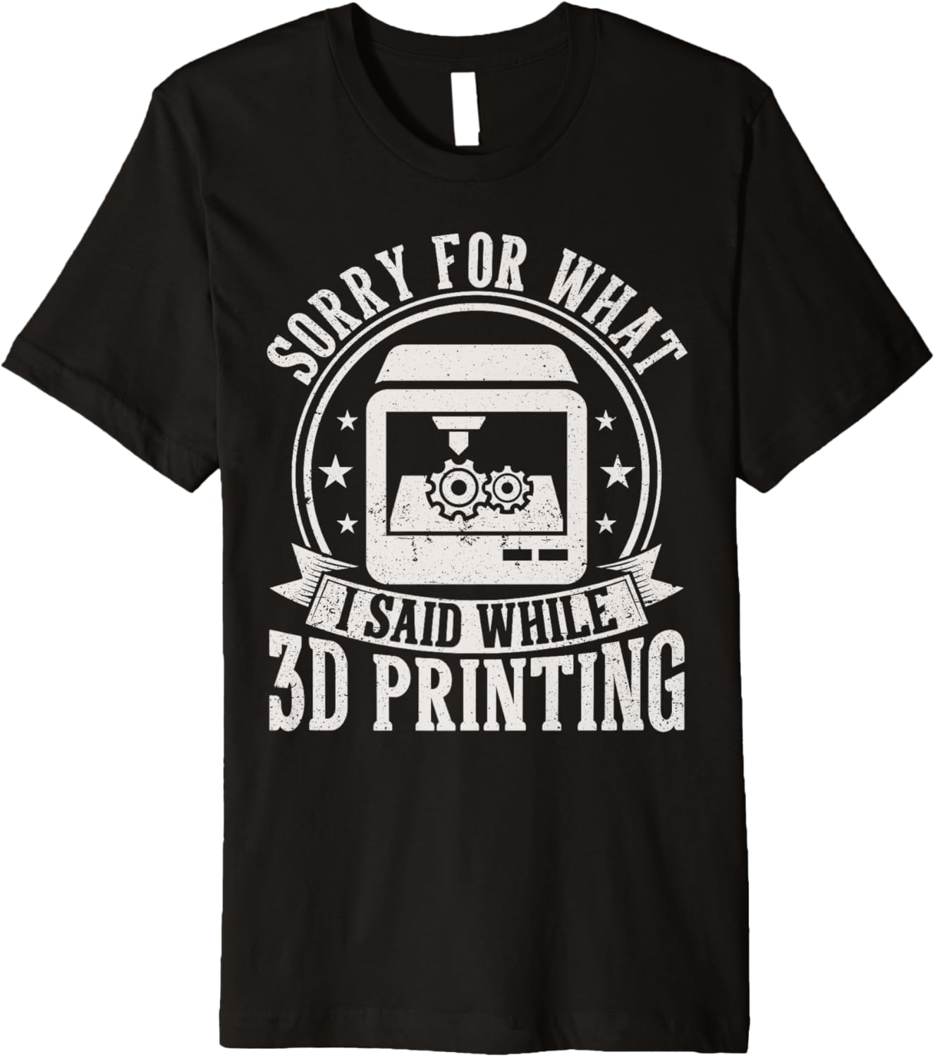 Sorry What I Said While 3D Printing Funny 3D Printer Men Premium