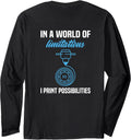 In A World Of Limitations I Print Possibilities 3D Printer Long Sleeve