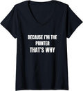 Womens Because Im Printer Thats Why V Neck