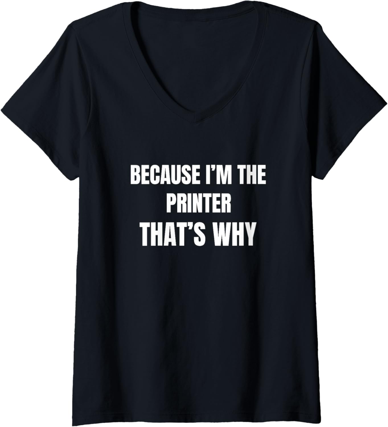Womens Because Im Printer Thats Why V Neck