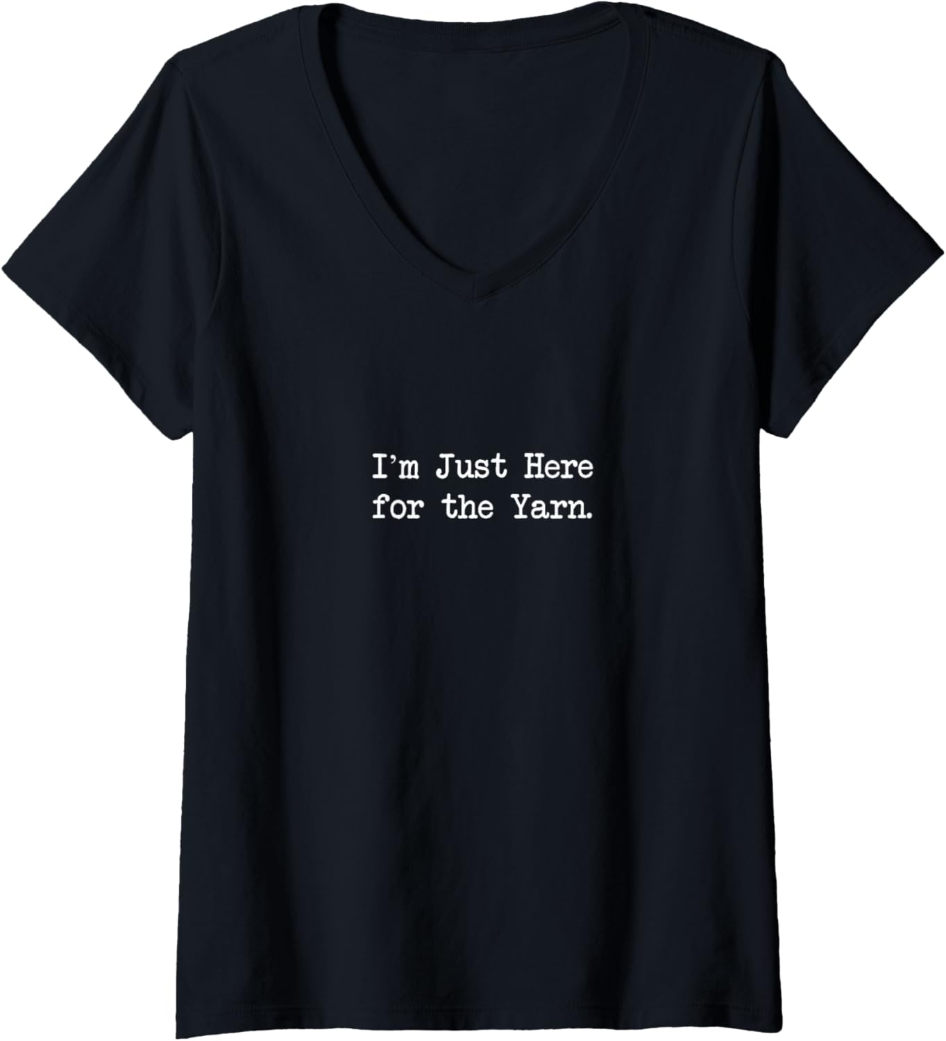 Womens I\u2019m Just Here for the Yarn Funny Yarn Quotes V-Neck