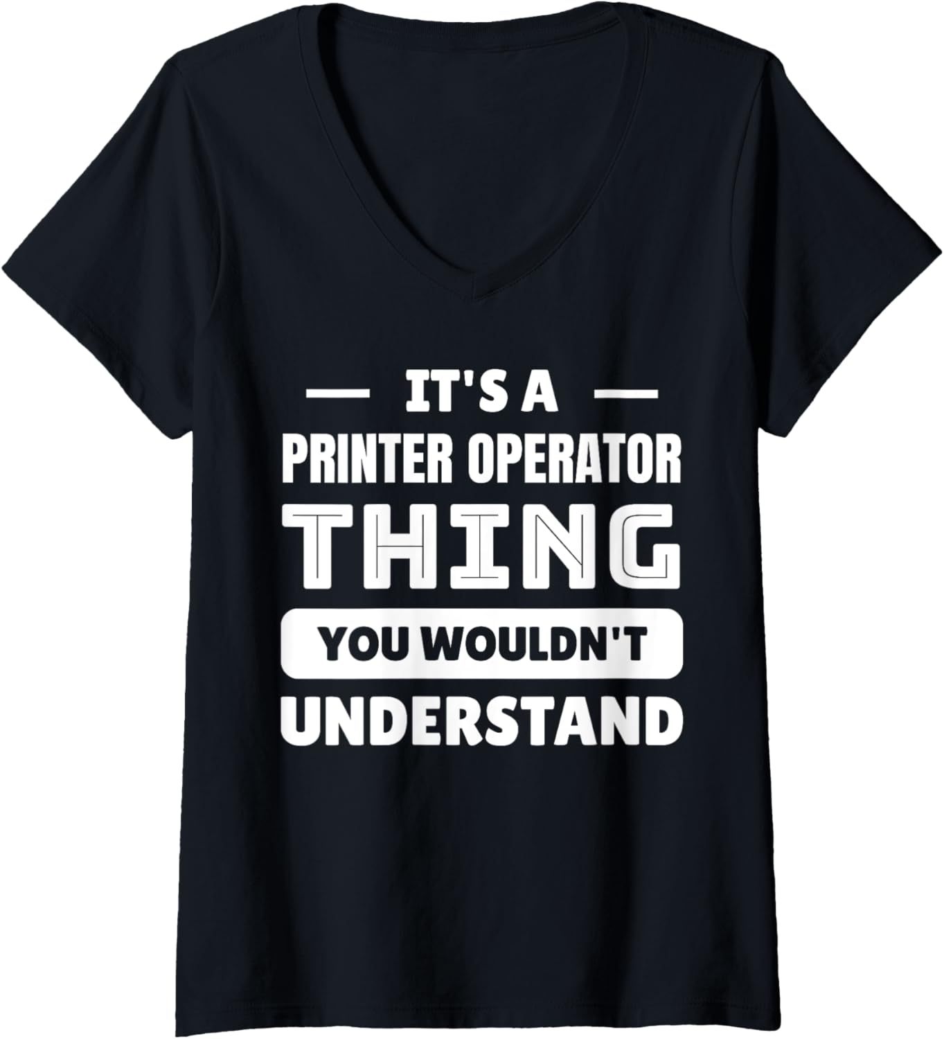 Womens Its A Printer Operator Thing You Wouldnt Understand V Neck