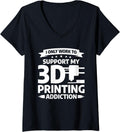 Womens I Only Work To Support My 3D Printing Addiction V Neck