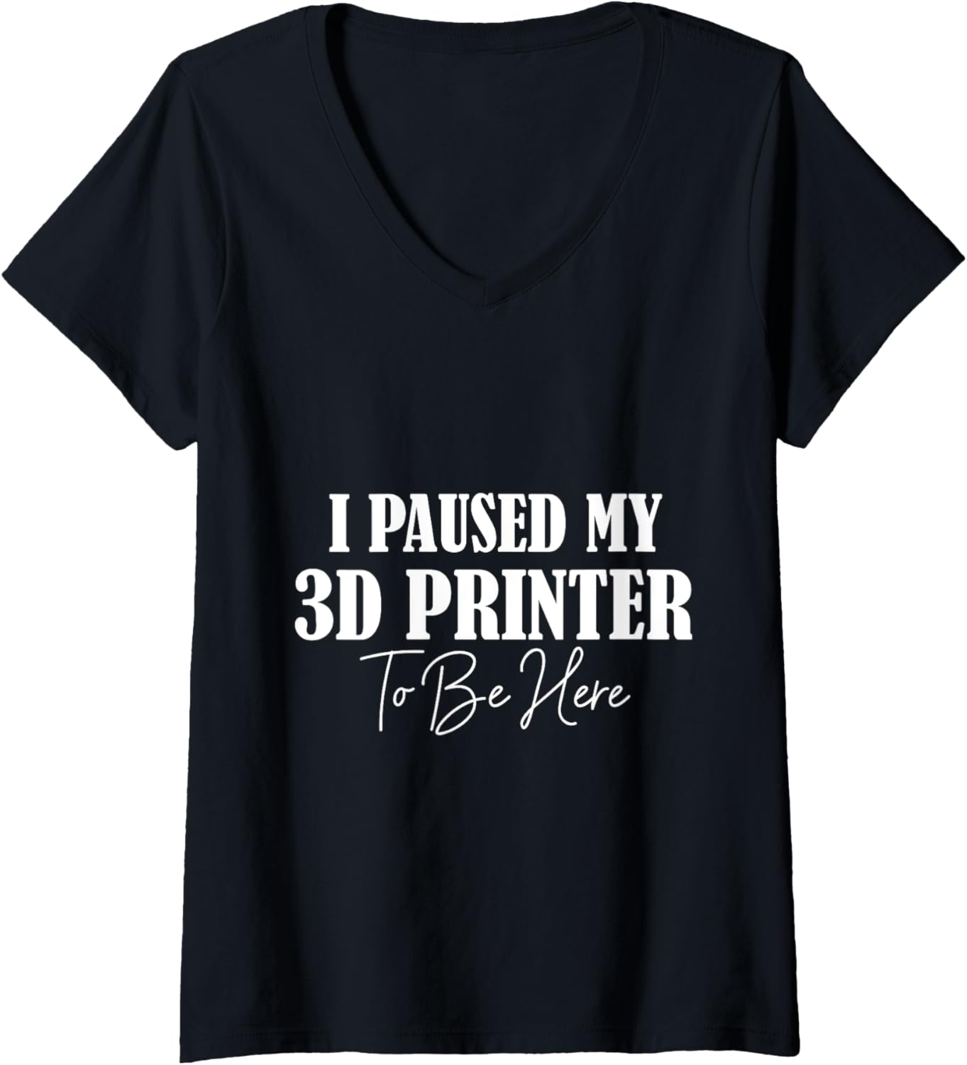 Womens I Paused My 3D Printer To Be Here Cool 3D Printing