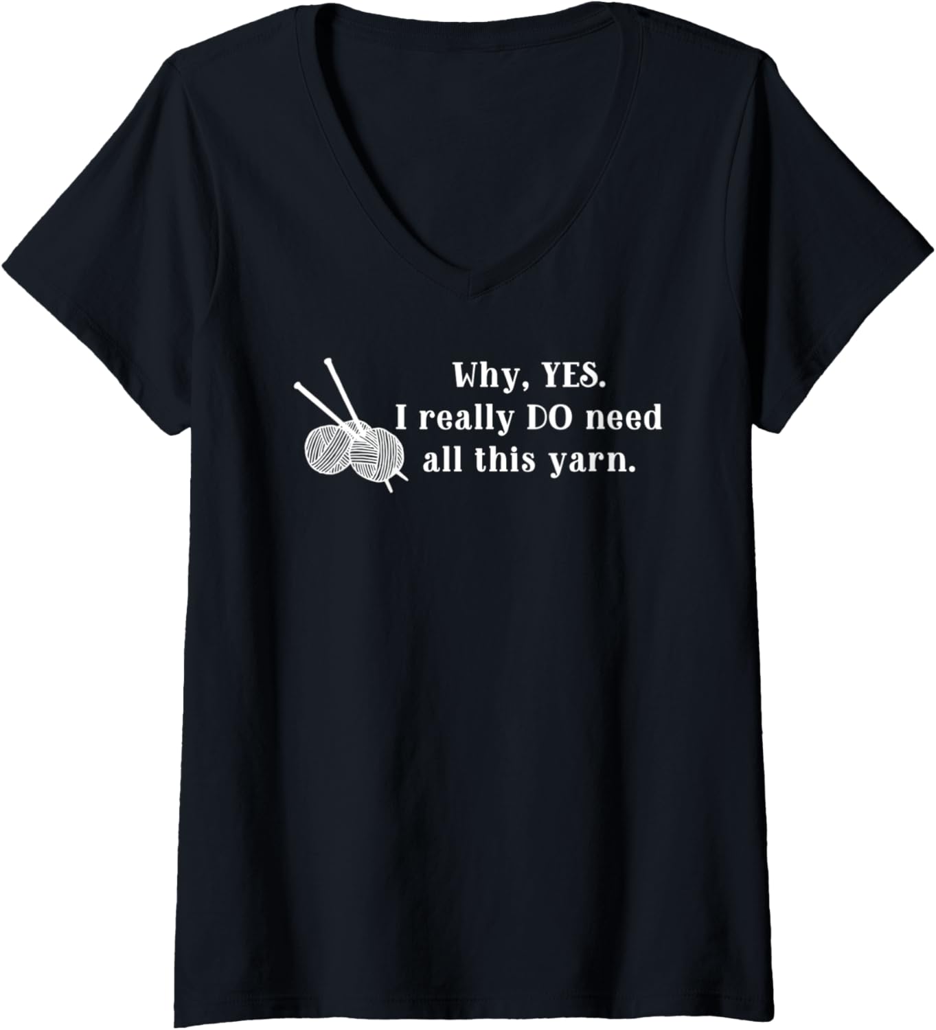 Womens Why Yes, I Really Do Need All This Yarn V-Neck