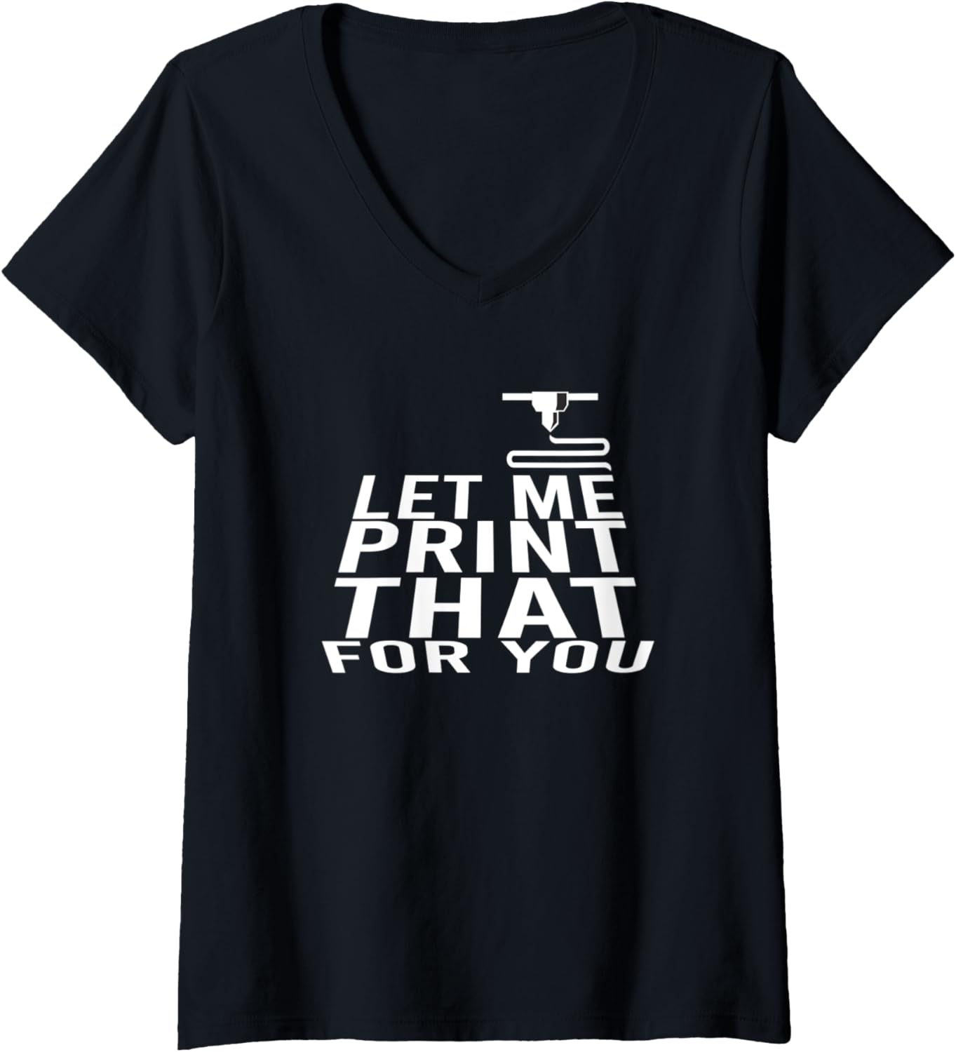 Womens Let Me Print That You 3D Printer 3D Printer V Neck