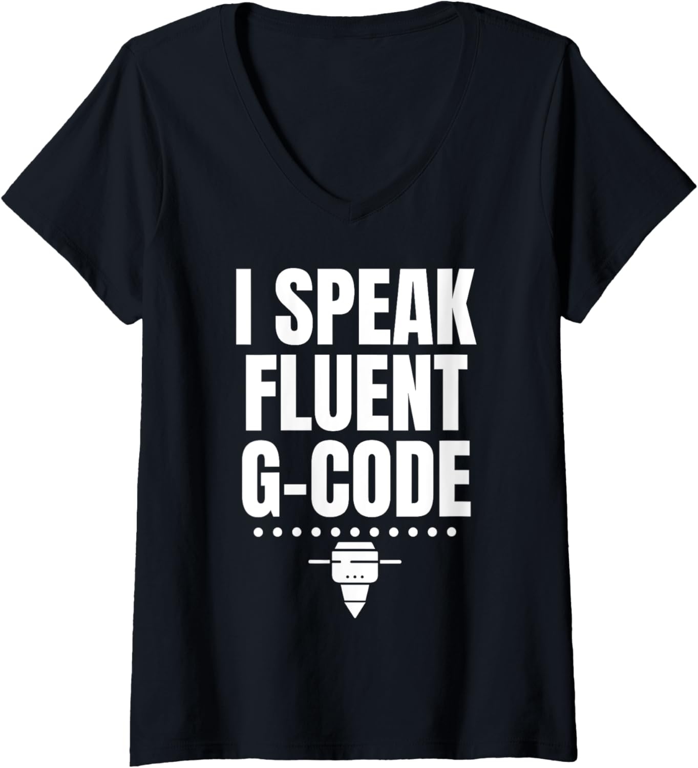 Womens I Speak Fluent G Code 3D Printer Printing V Neck