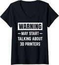 Womens Warning May Start Talking About 3D Printers Funny Printing V Neck