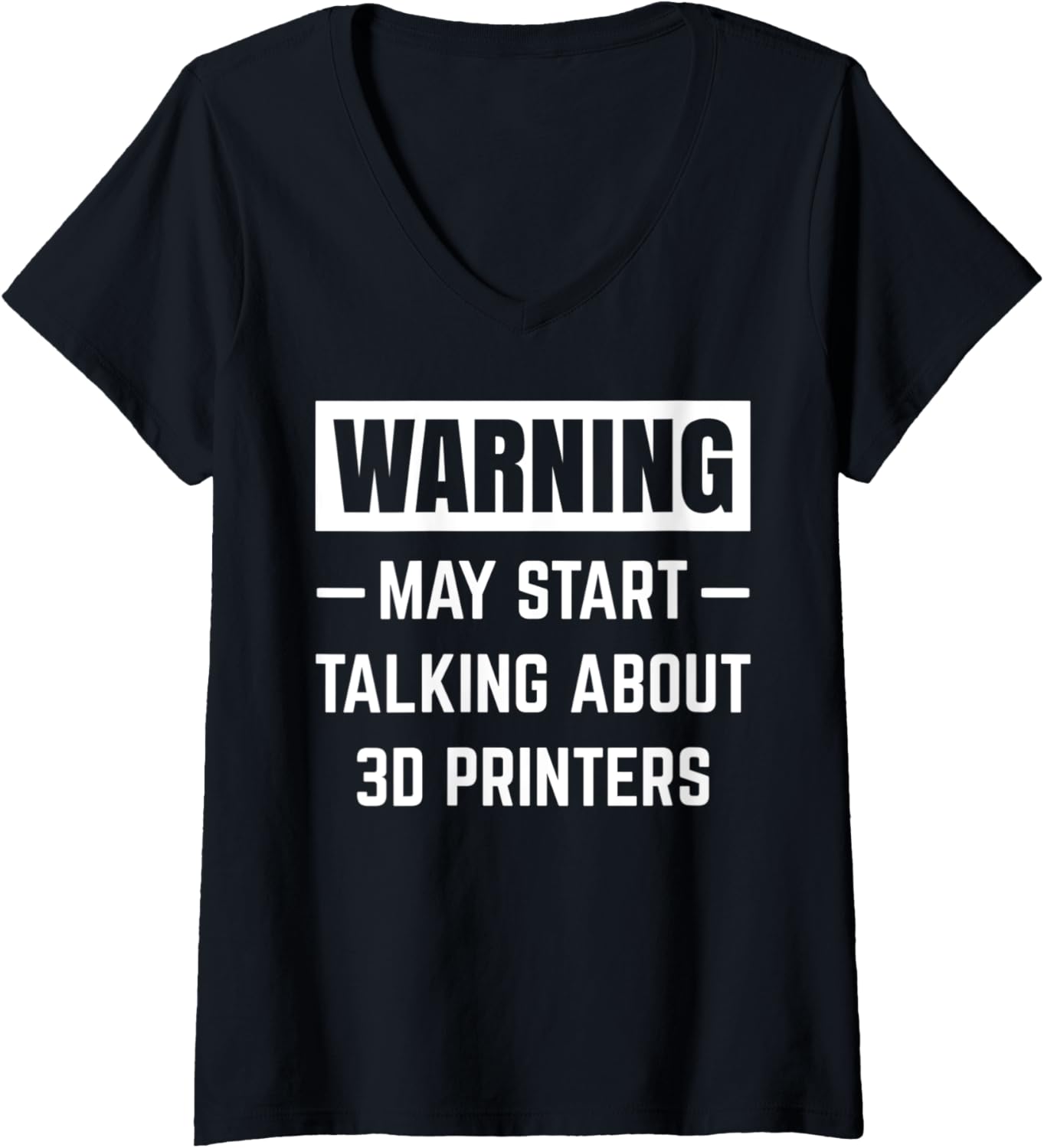 Womens Warning May Start Talking About 3D Printers Funny Printing V Neck