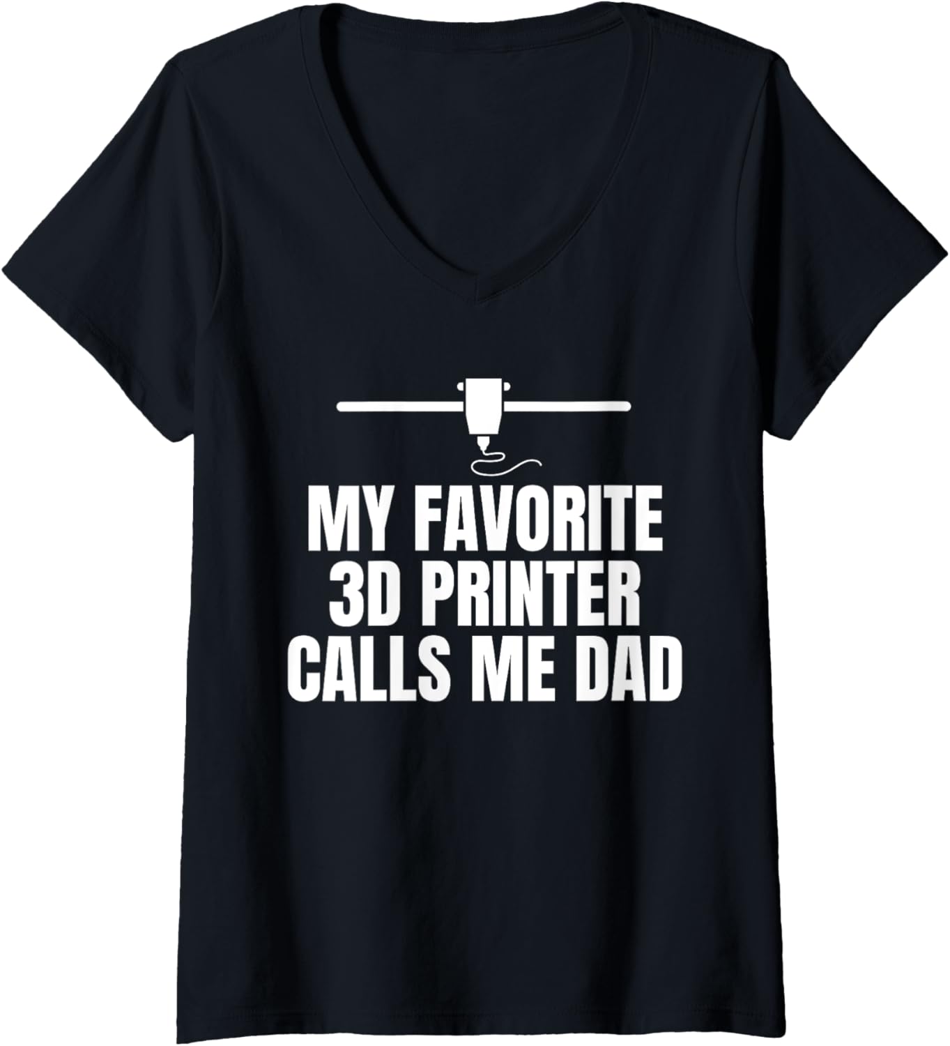 Womens My Favorite 3D Printer Calls Me Dad Fathers Day V Neck