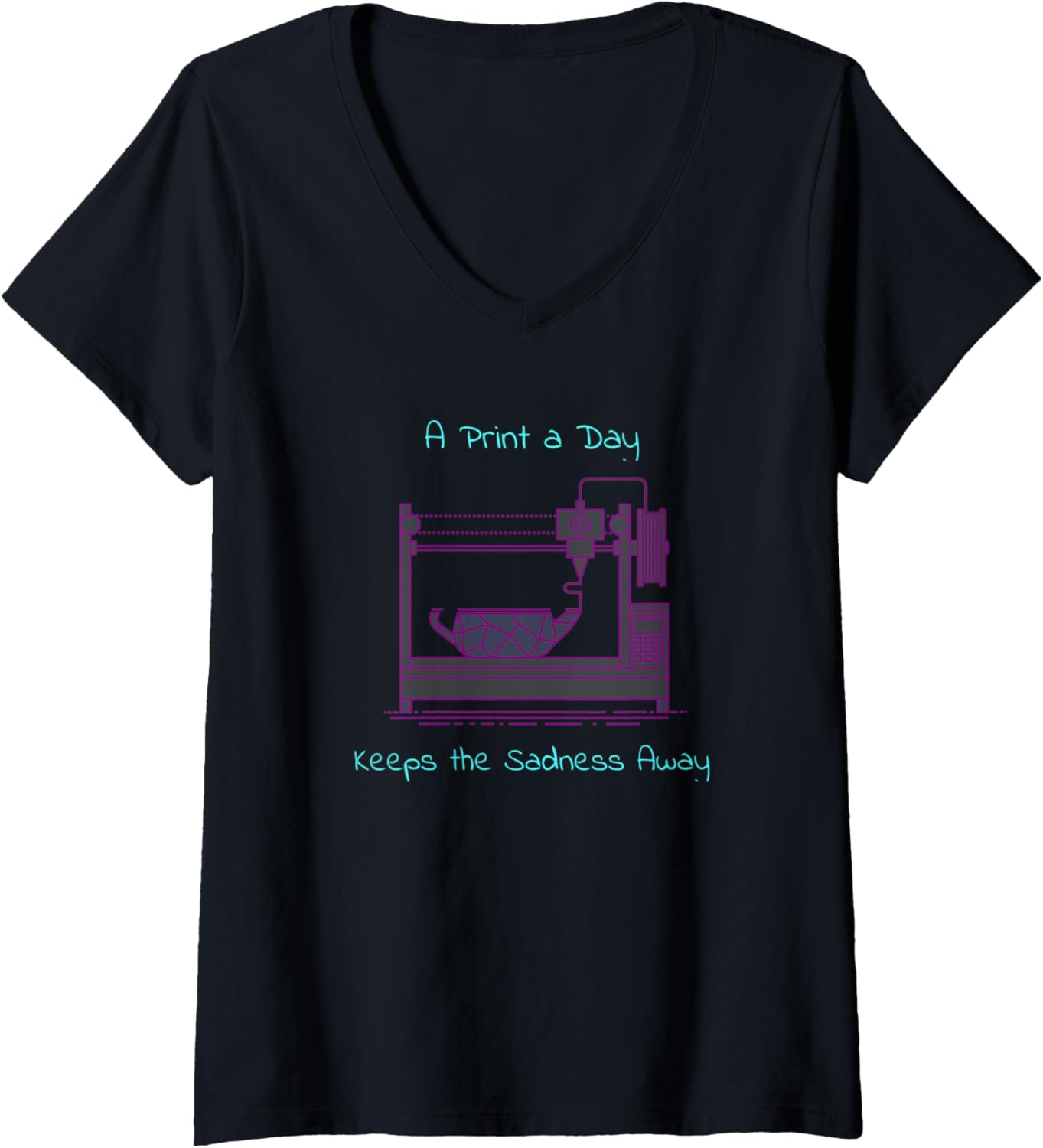 Womens Print A Day Keeps Sadness Away Fdm 3D Printer Printing Joke