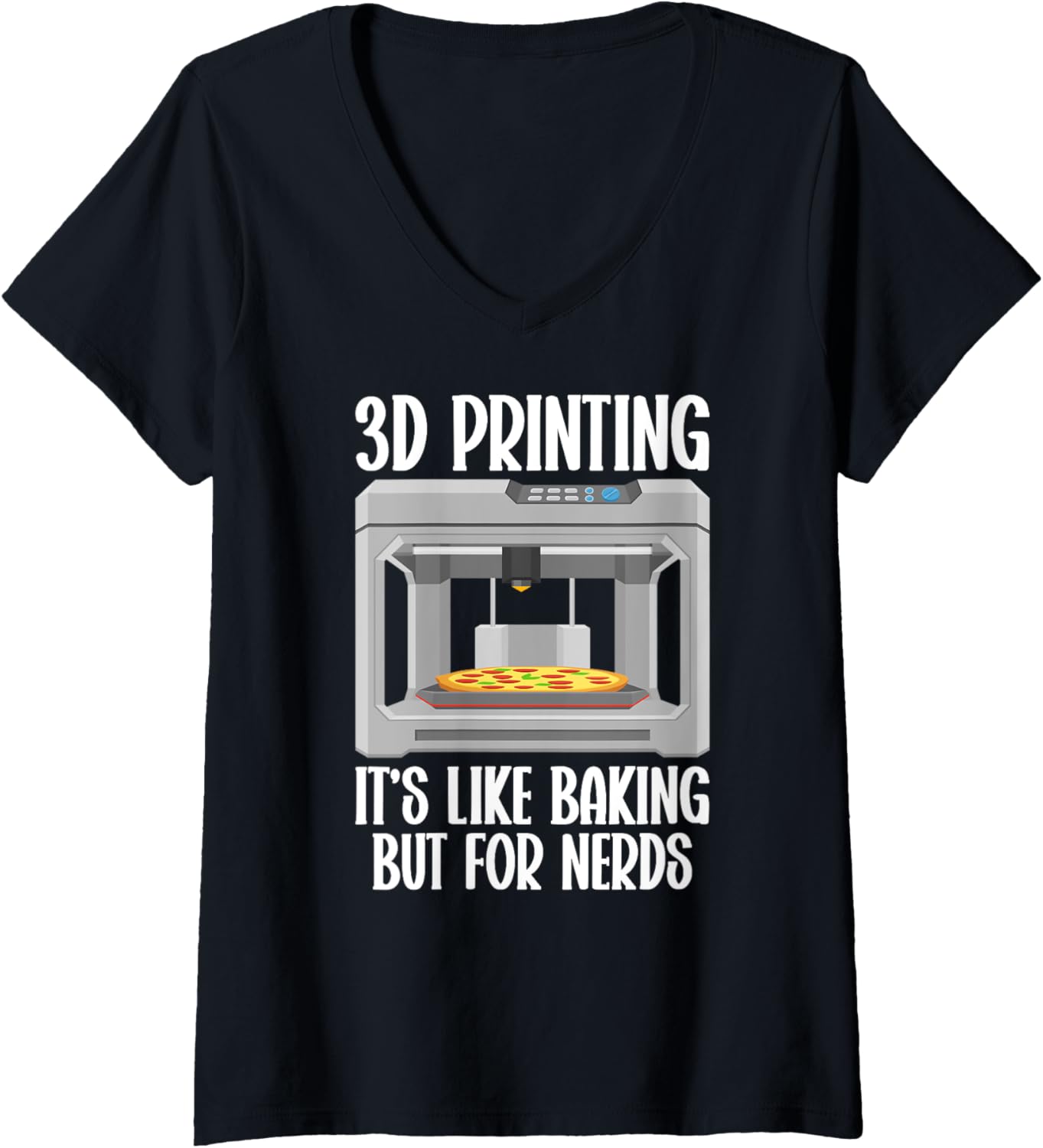 Womens 3D Im Printing Like Baking But Nerds 3D Printer V Neck