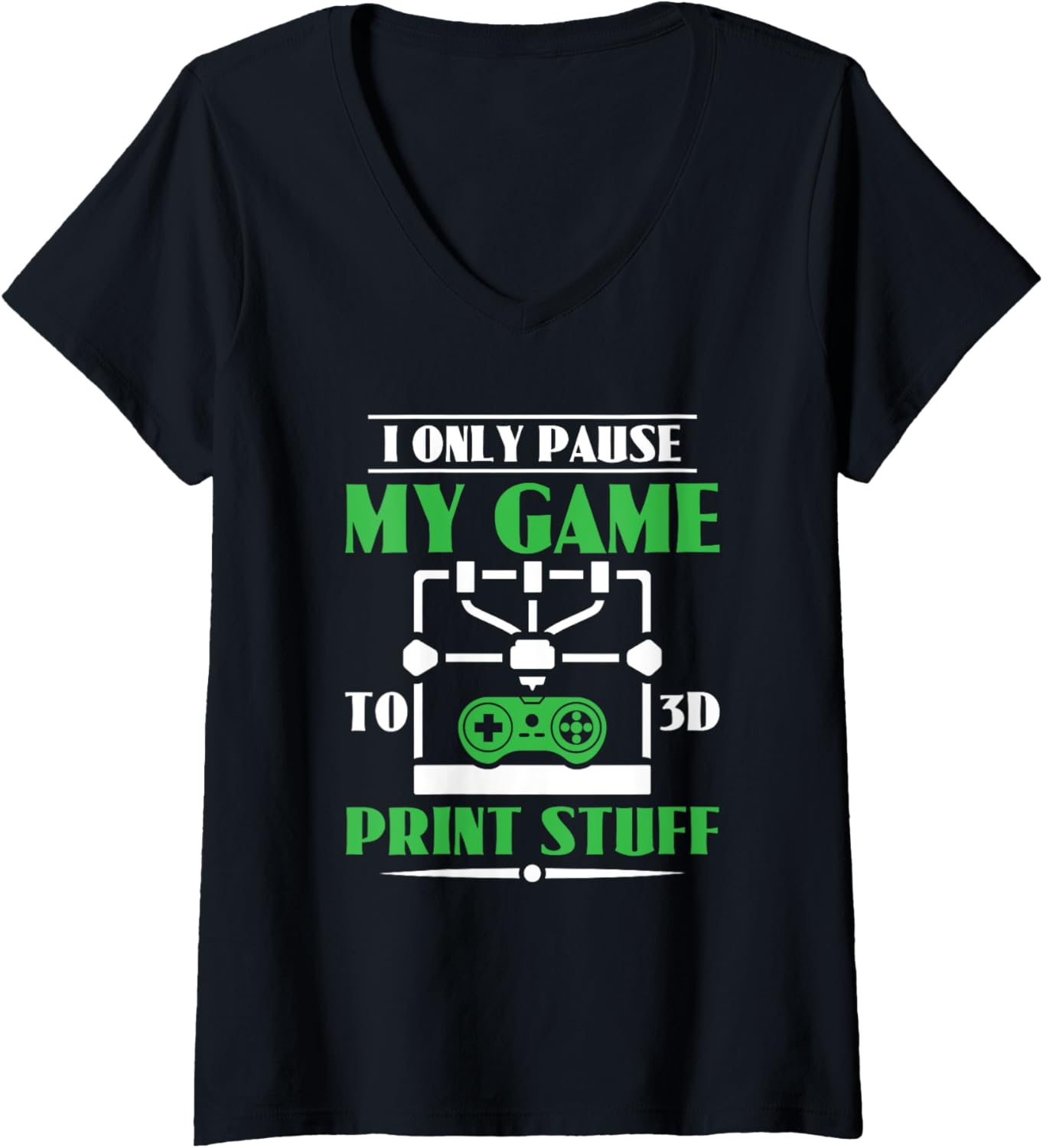 Womens I Only Pause My Game To 3D Print Stuff Gamer 3D