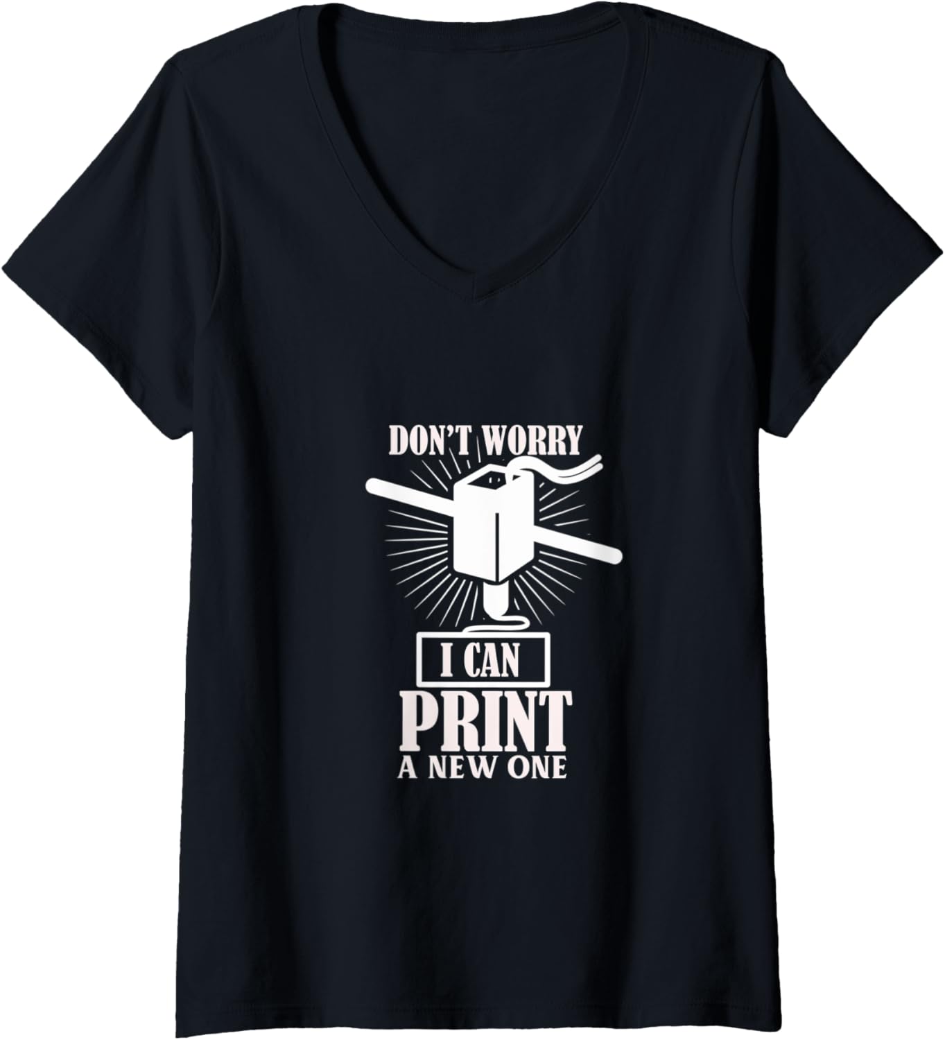 Womens Dont Worry 3D Printer I Can Print A New One V