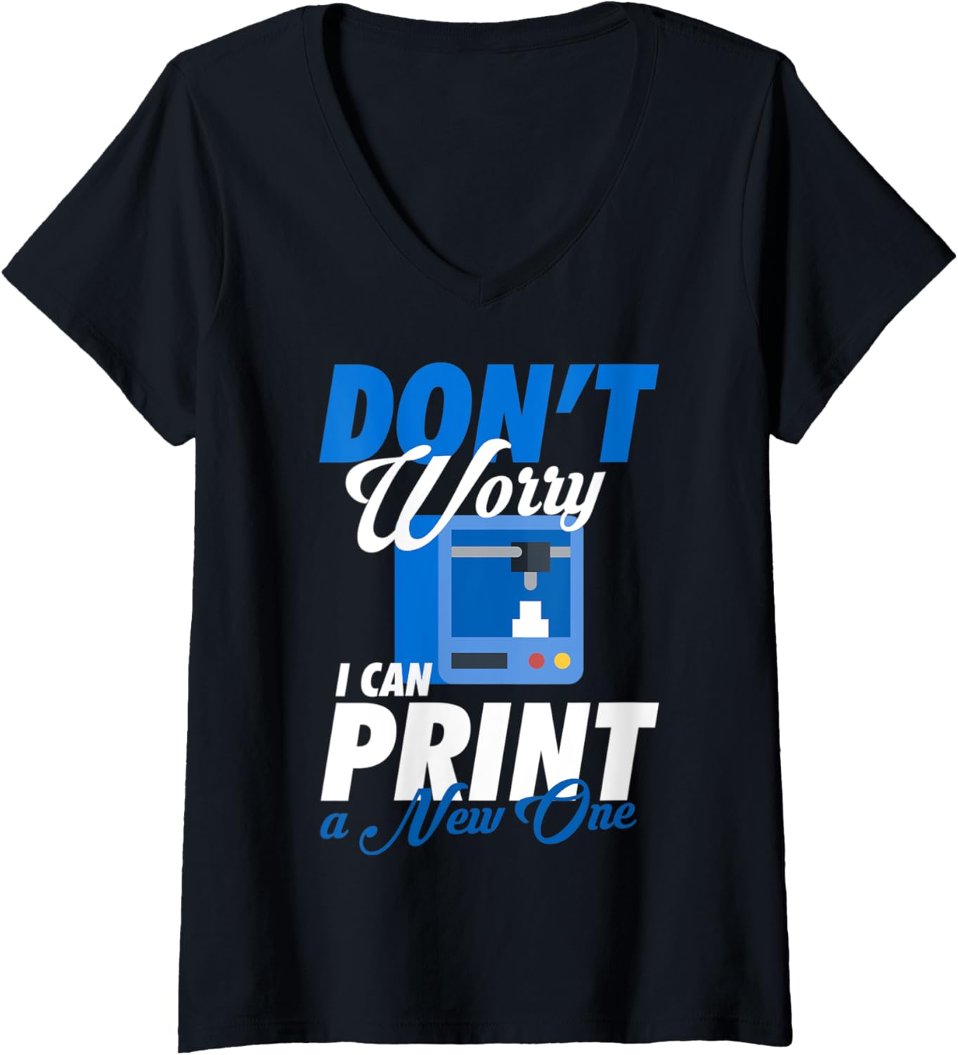 Womens Dont Worry I Can Print A New One 3D Printer V