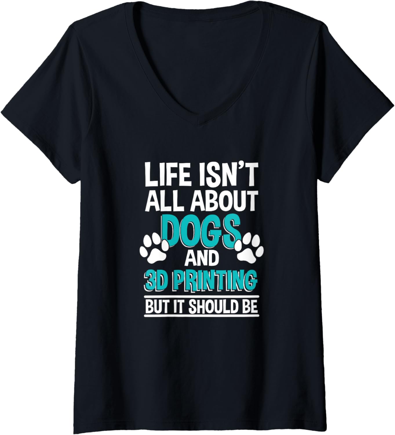 Womens Life Isnt All About Dogs 3D Printing 3D Printer Owner V