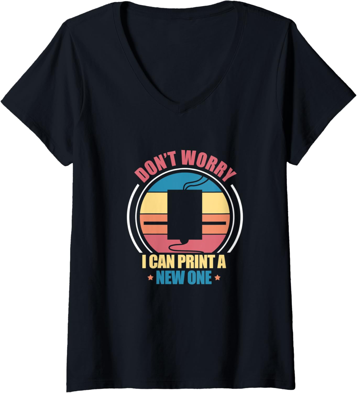 Womens Dont Worry I Can Print A New One 3D Printer Printing