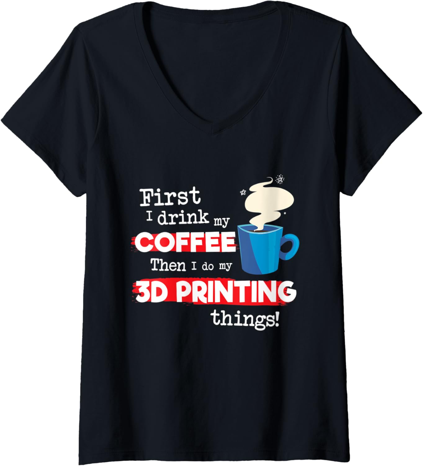 Womens Funny 3D Printer Saying But First Coffee Phrase V Neck